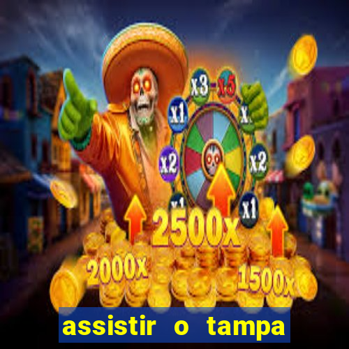 assistir o tampa da bola